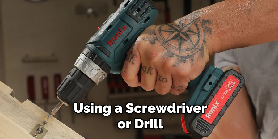 Using a Screwdriver or Drill