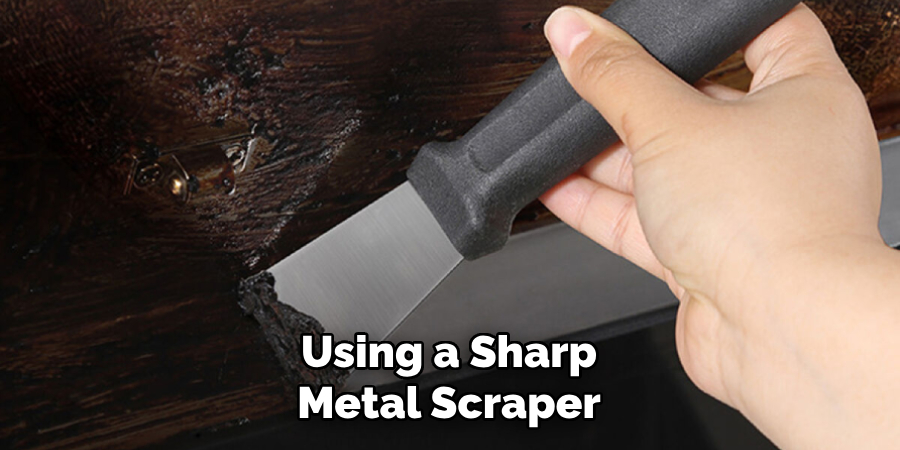 Using a Sharp Metal Scraper