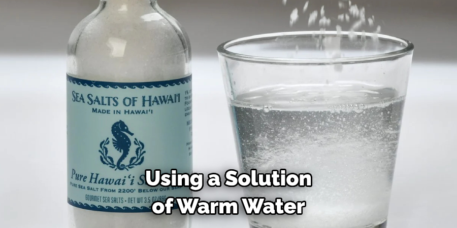 Using a Solution of Warm Water