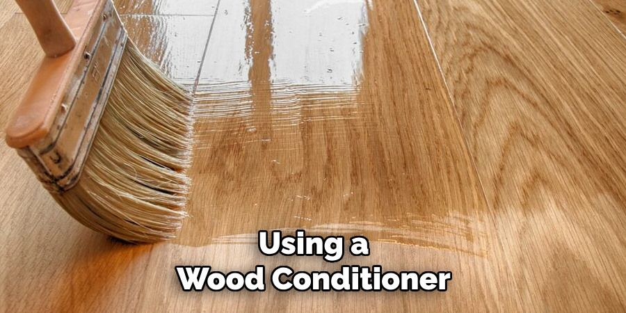 Using a Wood Conditioner