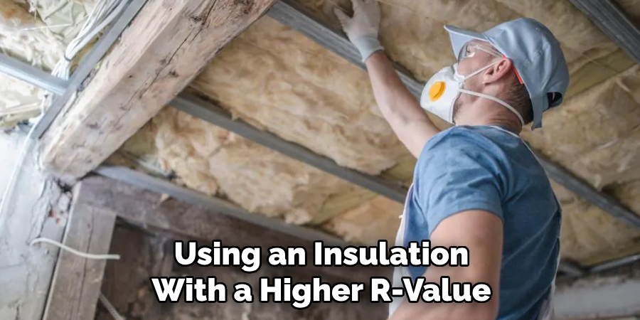 Using an Insulation With a Higher R-value