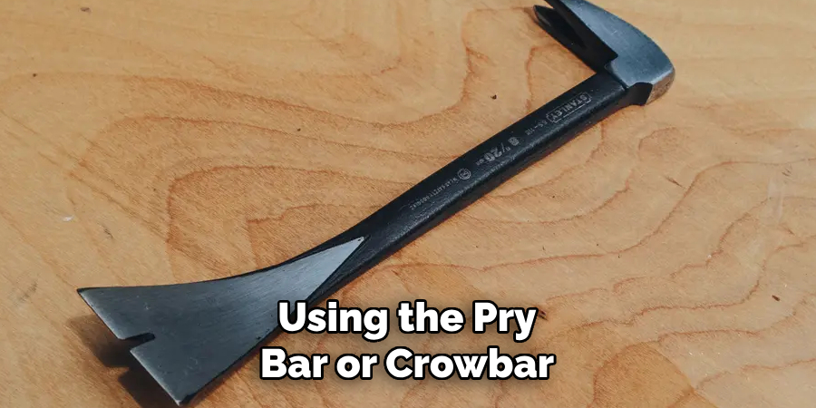 Using the Pry Bar or Crowbar