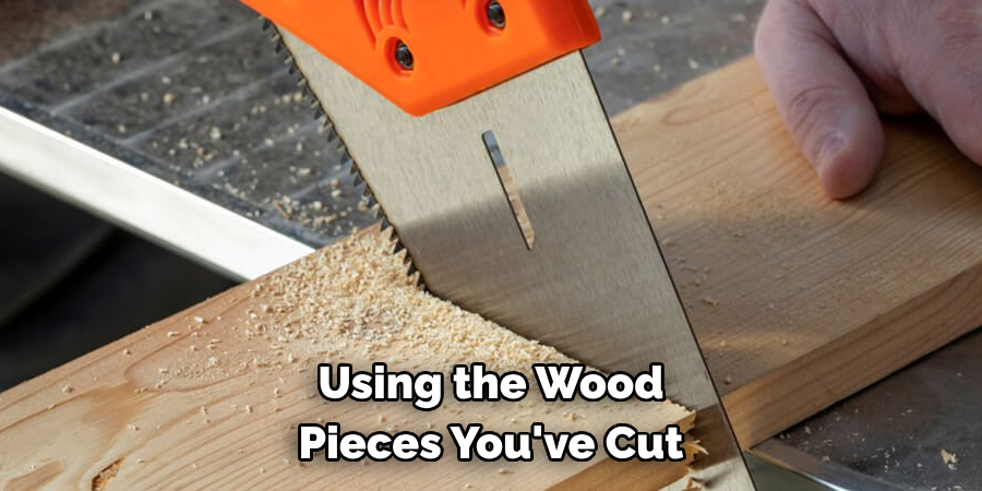 Using the Wood Pieces You've Cut