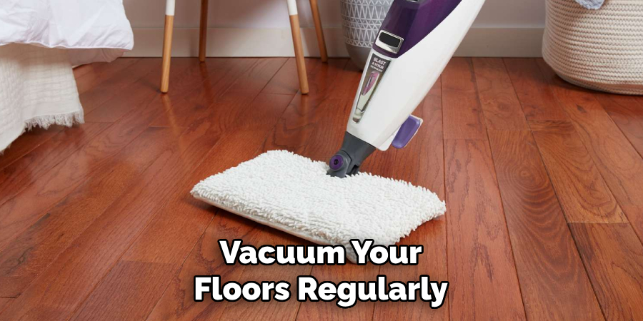 Vacuum Your Floors Regularly