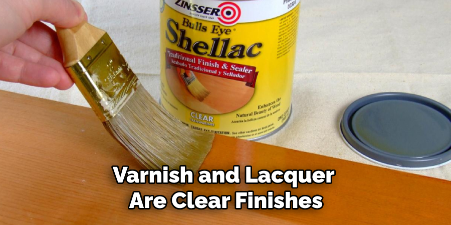 Varnish and Lacquer Are Clear Finishes