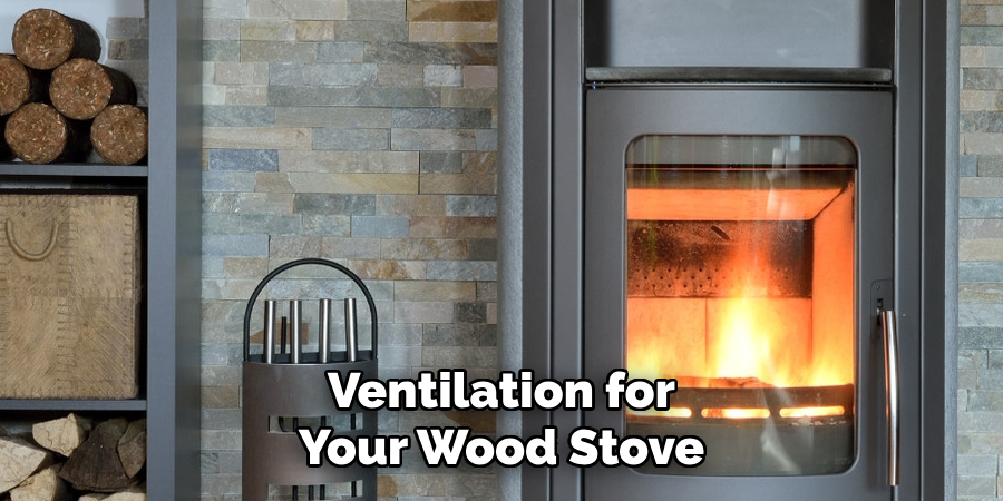 Ventilation for Your Wood Stove