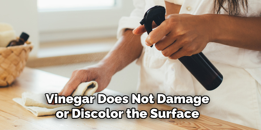 Vinegar Does Not Damage or Discolor the Surface