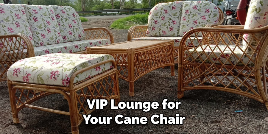 VIP Lounge for Your Cane Chair