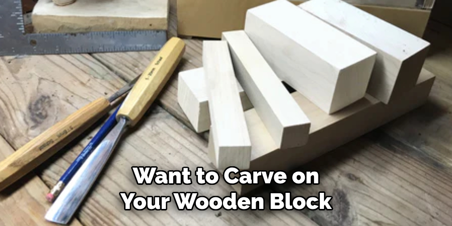 Want to Carve on Your Wooden Block