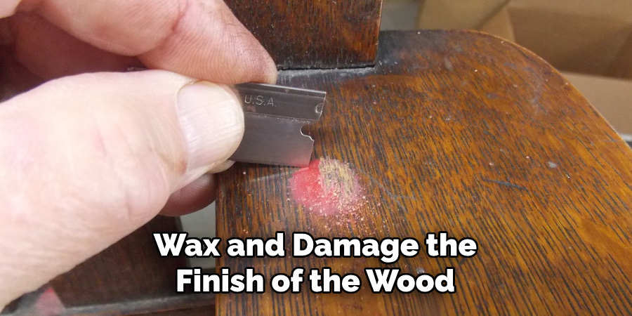 Wax and Damage the Finish of the Wood