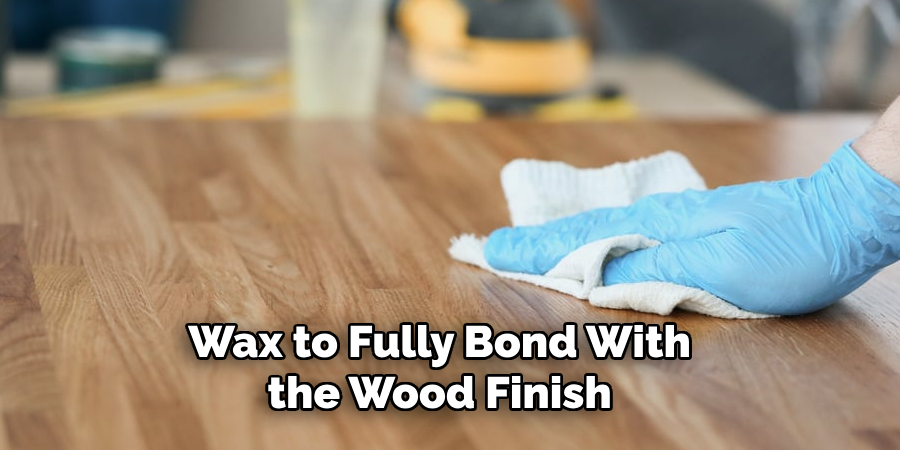 Wax to Fully Bond With the Wood Finish