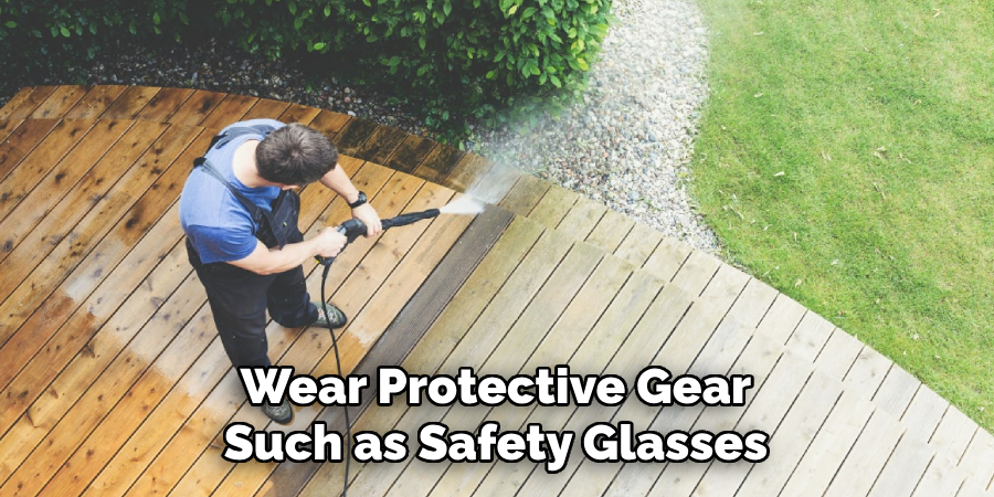 Wear Protective Gear Such as Safety Glasses