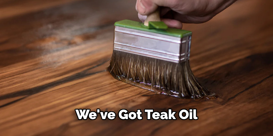 We've Got Teak Oil