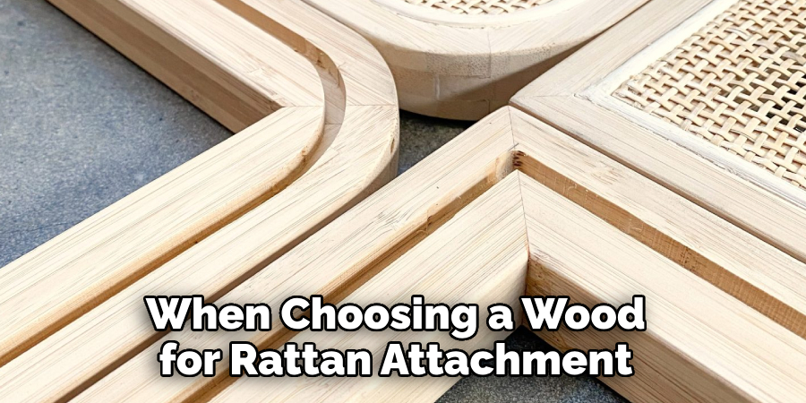 When Choosing a Wood for Rattan Attachment