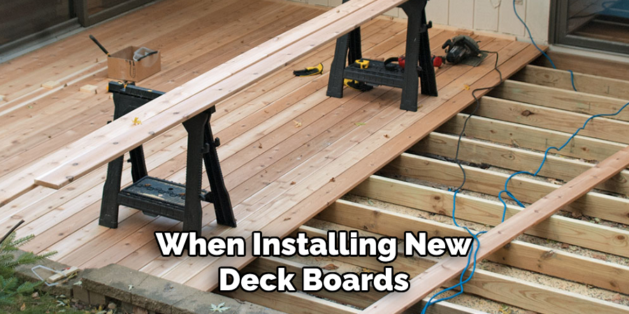 When Installing New Deck Boards