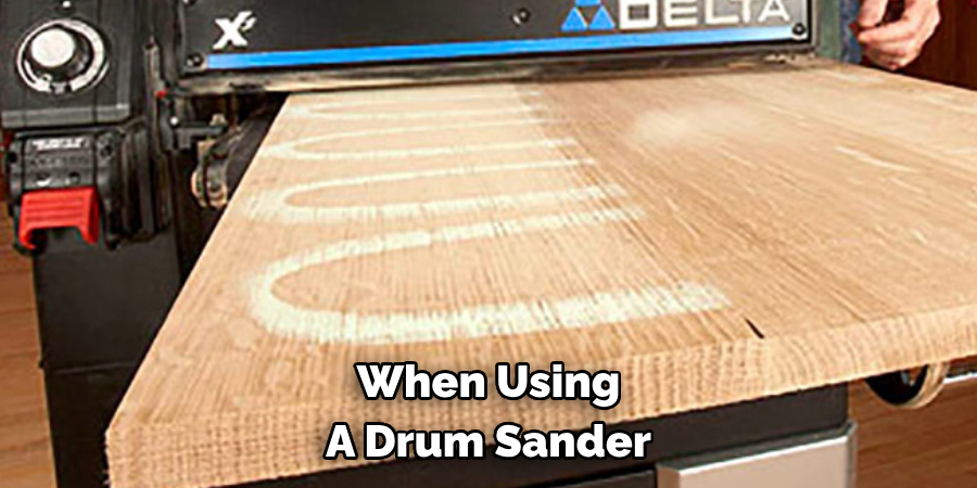 When Using A Drum Sander