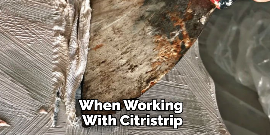 When Working With Citristrip