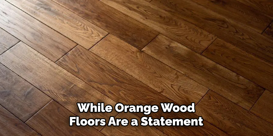 While Orange Wood Floors Are a Statement