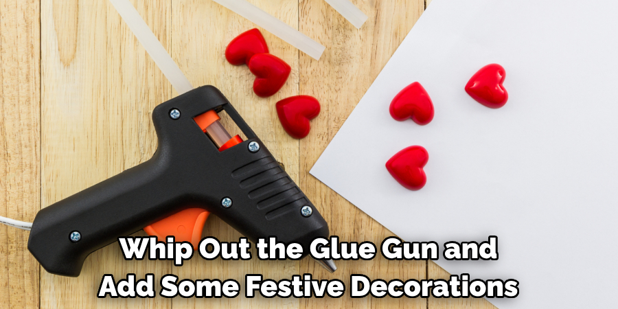 Whip Out the Glue Gun and Add Some Festive Decorations
