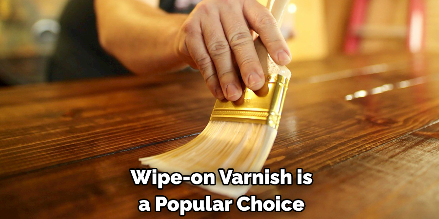 Wipe-on Varnish is a Popular Choice 