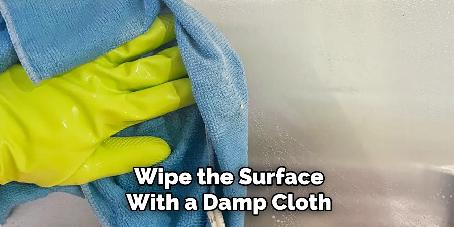 Wipe the Surface With a Damp Cloth