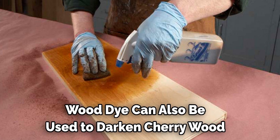 Wood Dye Can Also Be Used to Darken Cherry Wood