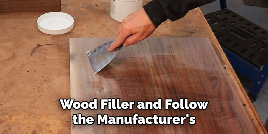 Wood Filler and Follow the Manufacturer's