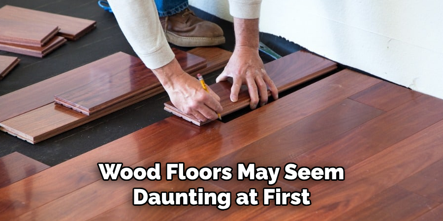 Wood Floors May Seem Daunting at First