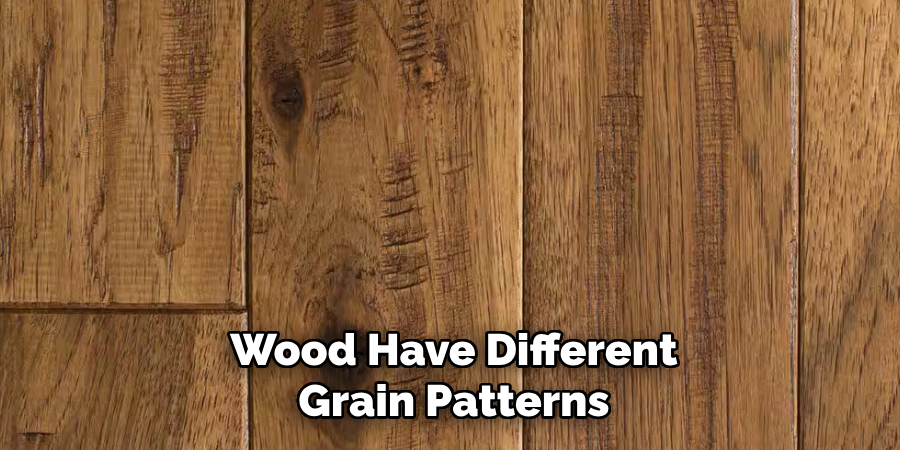 Wood Have Different Grain Patterns