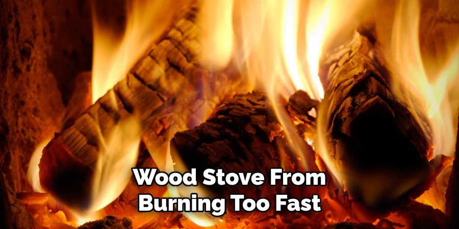 Wood Stove From Burning Too Fast