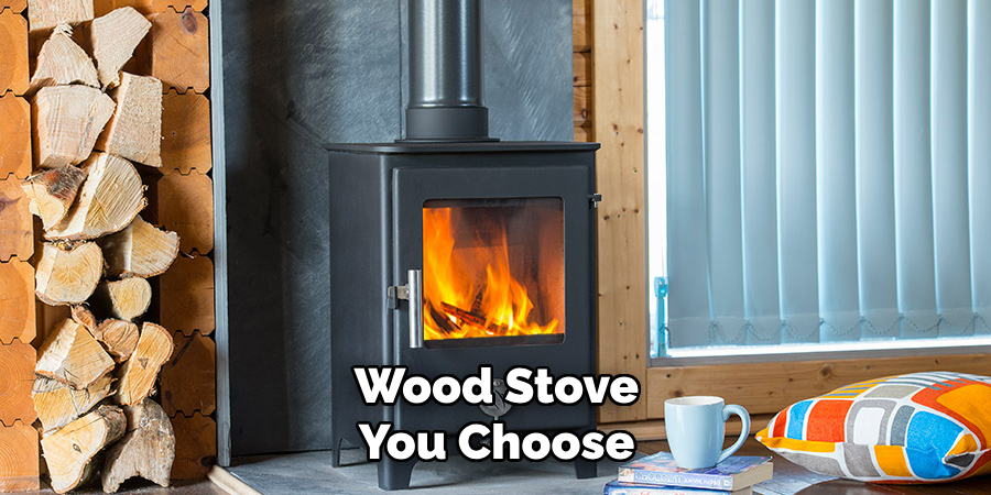 Wood Stove You Choose