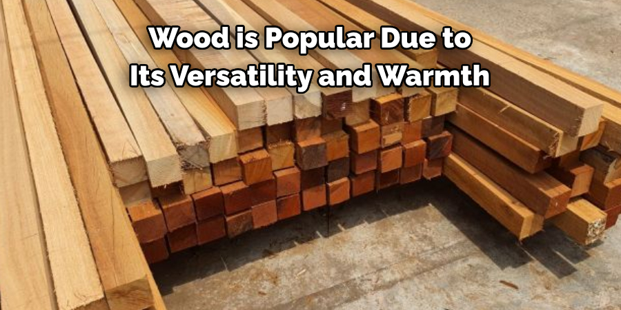 Wood is Popular Due to Its Versatility and Warmth