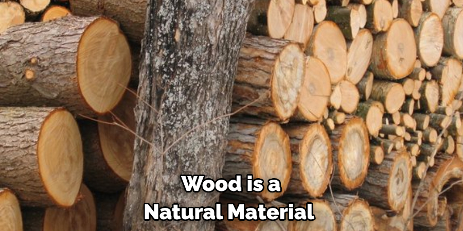 Wood is a Natural Material