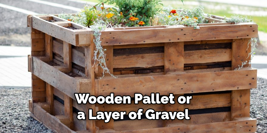 Wooden Pallet or a Layer of Gravel