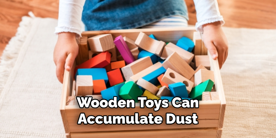 Wooden Toys Can Accumulate Dust