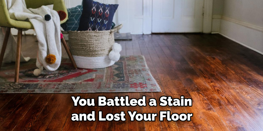 You Battled a Stain and Lost Your Floor