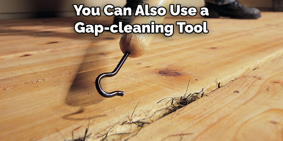 You Can Also Use a Gap-cleaning Tool