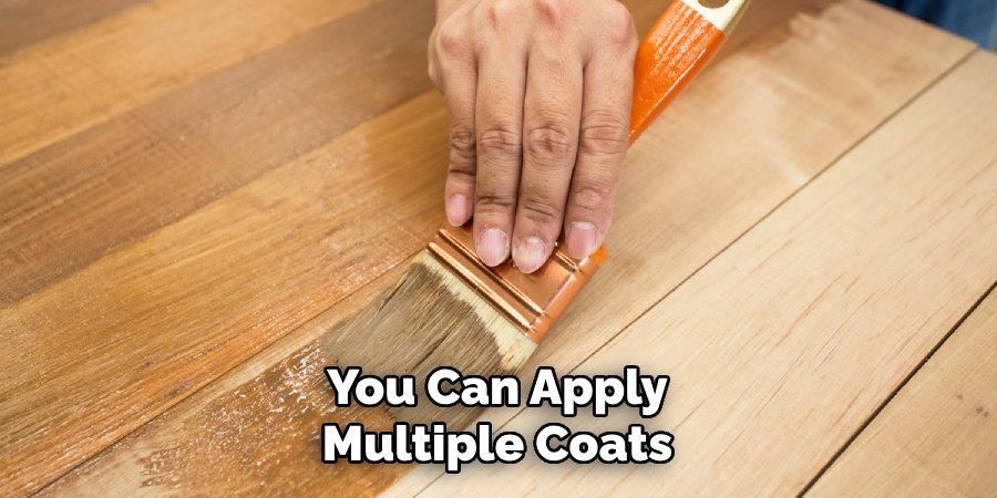 You Can Apply Multiple Coats