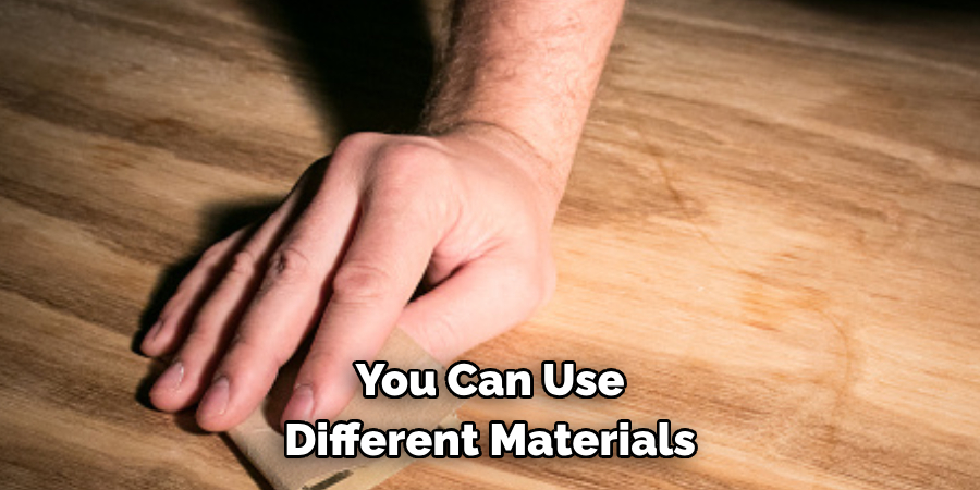 You Can Use Different Materials