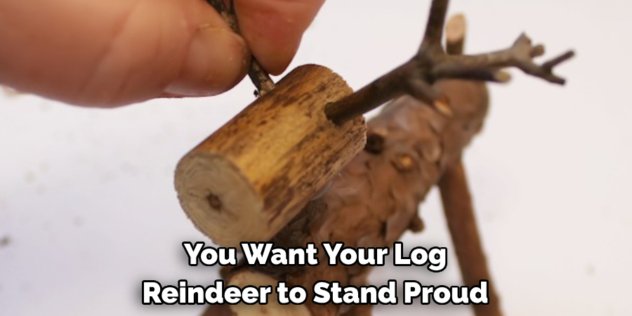 You Want Your Log Reindeer to Stand Proud
