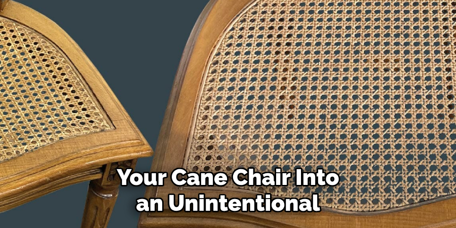 Your Cane Chair Into an Unintentional