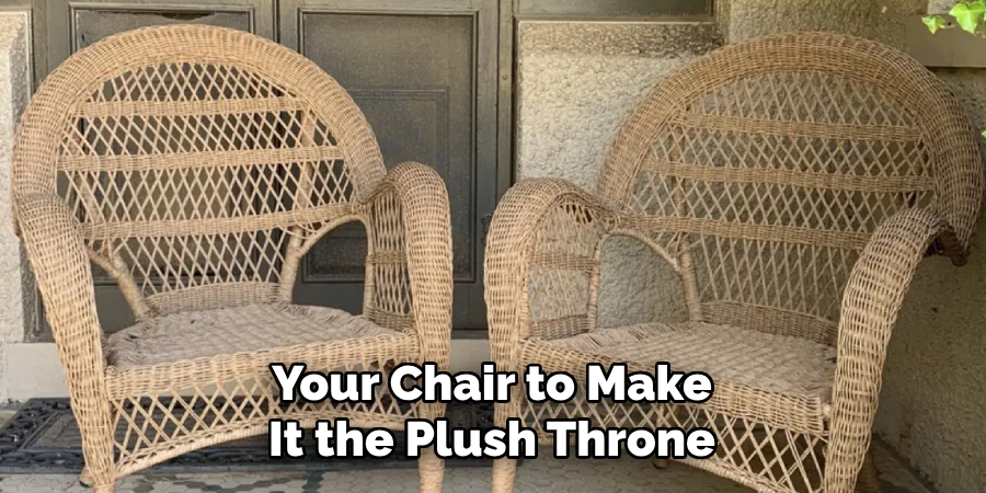 Your Chair to Make It the Plush Throne