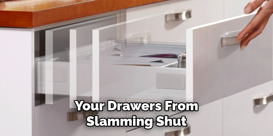 Your Drawers From Slamming Shut