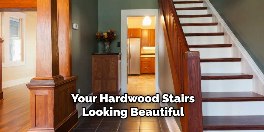 Your Hardwood Stairs Looking Beautiful