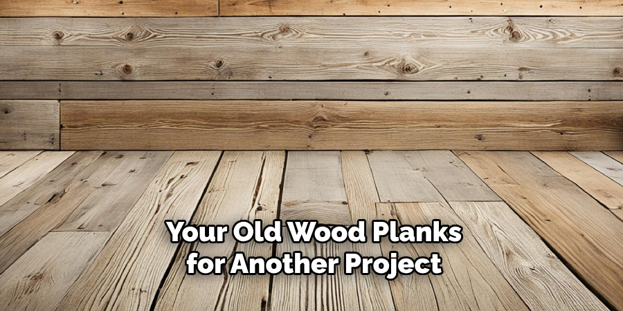 Your Old Wood Planks for Another Project