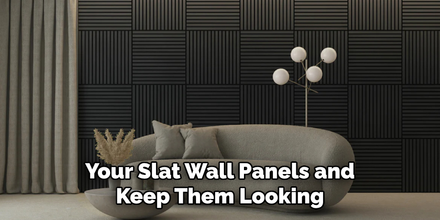 Your Slat Wall Panels and Keep Them Looking