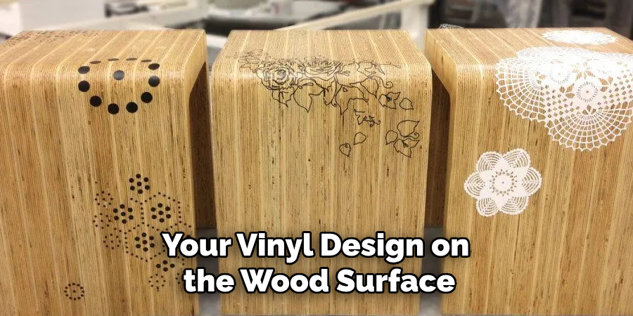 Your Vinyl Design on the Wood Surface