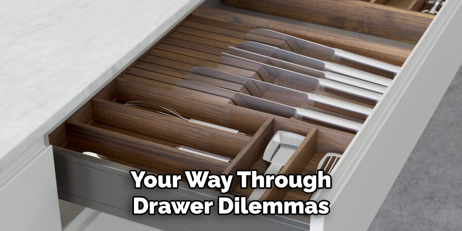 Your Way Through Drawer Dilemmas