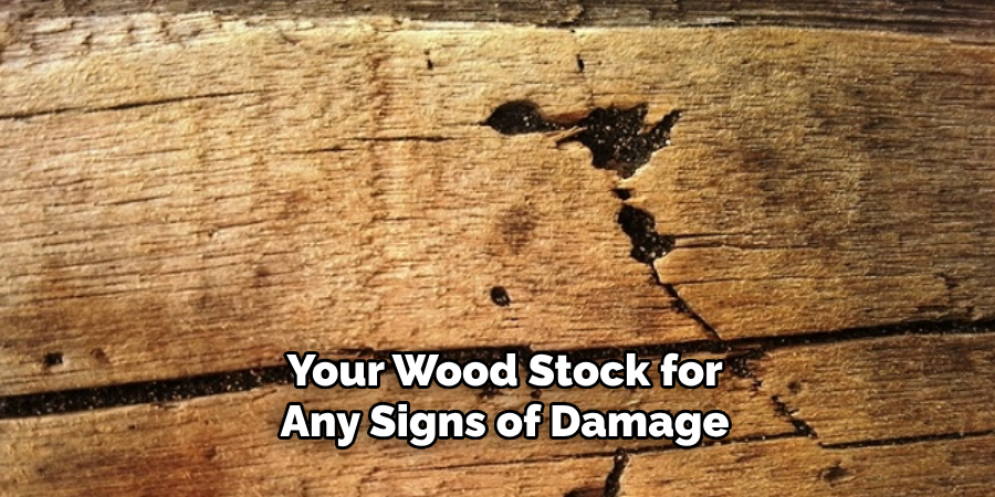 Your Wood Stock for Any Signs of Damage