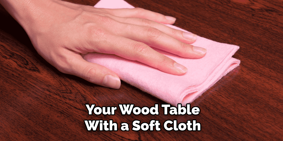 Your Wood Table With a Soft Cloth